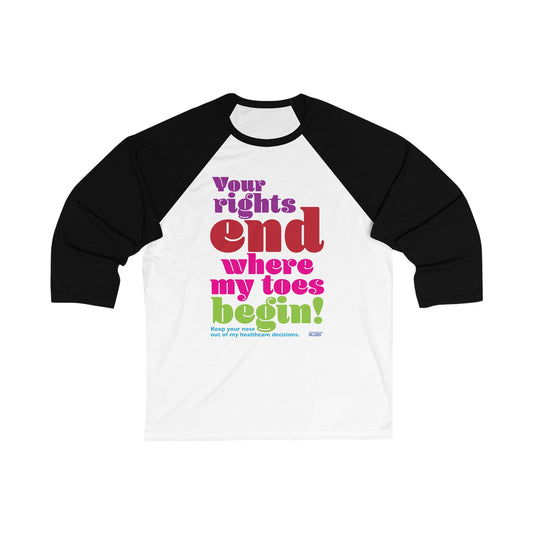 Your Rights End Where My Toes Begin—Unisex 3\4 Sleeve Baseball Tee